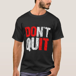 Dont Quit Do It - Motivational And Inspirational, T-Shirt