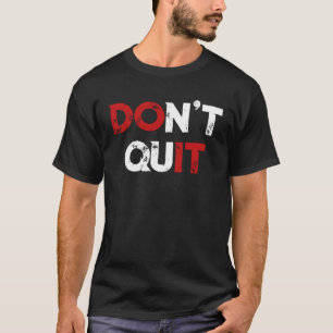 Don't Quit Do it Motivational Gym Fitness Workout T-Shirt
