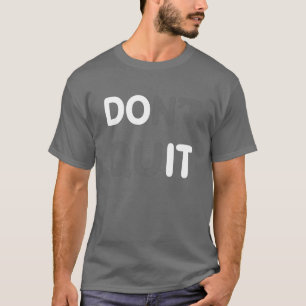 Don't Quit, DO IT! T-Shirt