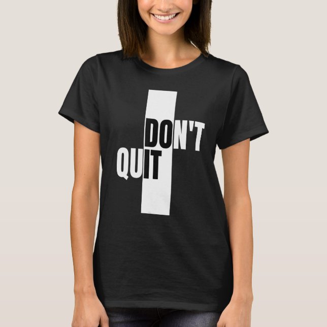 Don't Quit, Innovative and modern design T-Shirt (Front)