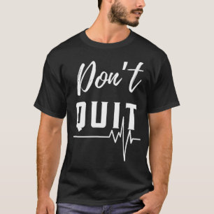 Dont Quit Motivational Lifeline Bold Graphic Do It T-Shirt