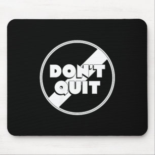 Dont Quit Mouse Pad
