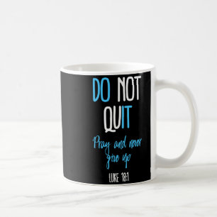 Don't Quit Pray And Never Give Up Long Sleeve  Coffee Mug