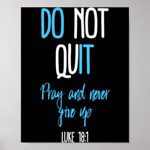 Don't Quit Pray And Never Give Up Long Sleeve  Poster