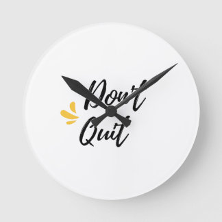 Don't quit  round clock