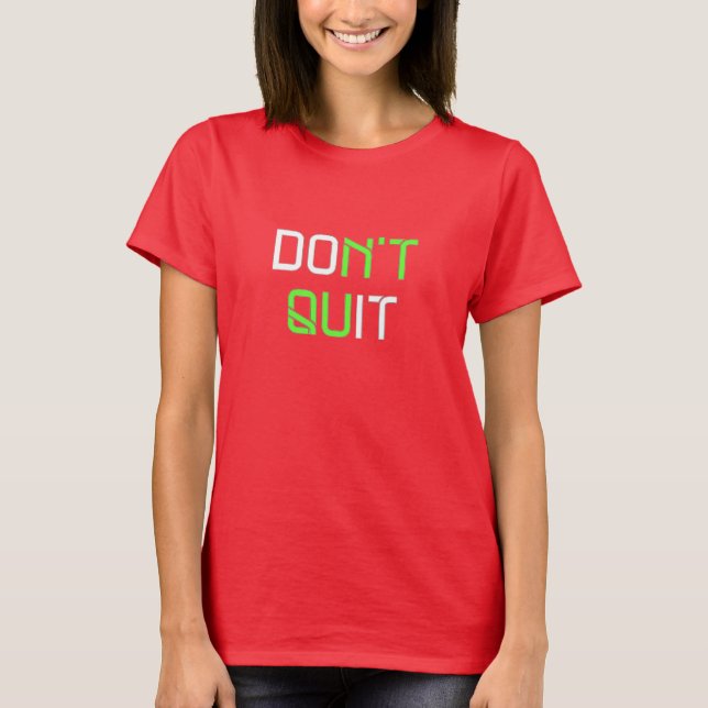 Don't Quit - T Shirt (Front)