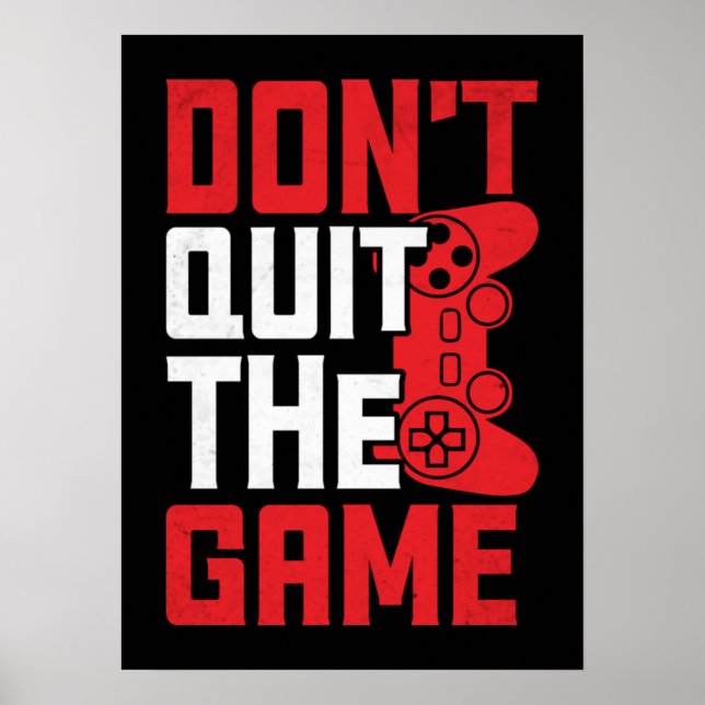 Don't Quit The Game - Video Gamer, Gaming Humour Poster (Front)