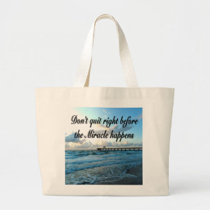 DON'T QUIT THERE ARE MIRACLES HAPPENING LARGE TOTE BAG