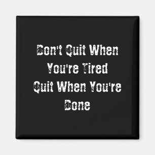 Dont Quit When Youre Tired Mens Cotton  Magnet