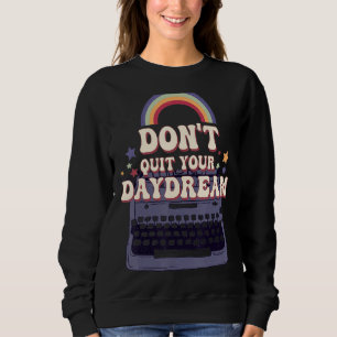 Don't Quit Your Day Dream Fun Motivation Quote Sweatshirt