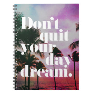 Don't Quit Your Day Dream Motivational Quote Spiral Notebook