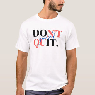 Don't Quit Yourself & Do It Yourself T-Shirt