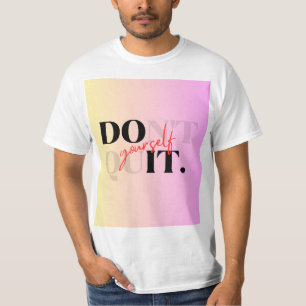 Don't quit yourself t shirt 