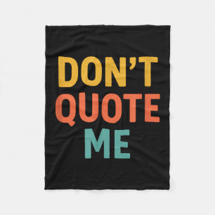 Don't Quote Me  Fleece Blanket