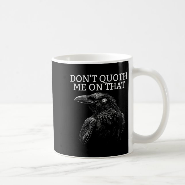 Don't Quoth Me On That E Raven Funny Edgar Alan E  Coffee Mug (Right)