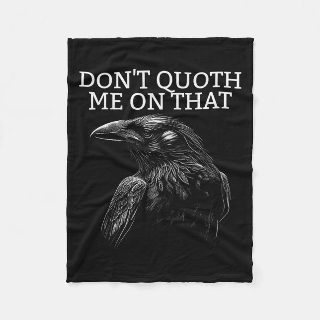 Don't Quoth Me On That E Raven Funny Edgar Alan E  Fleece Blanket (Front)