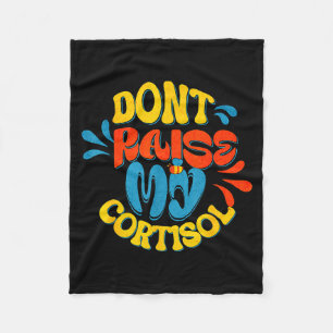 Don't raise my cortisol stress level anxiety meme  fleece blanket