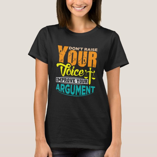 Dont raise youre Voice improve your argument T-Shirt (Front)