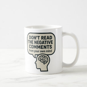 Don't read the negative comments coffee mug