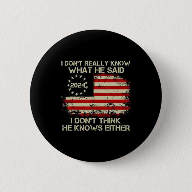 Don't Really Know What He Said Funny Pro Voting Tr 6 Cm Round Badge (Front)