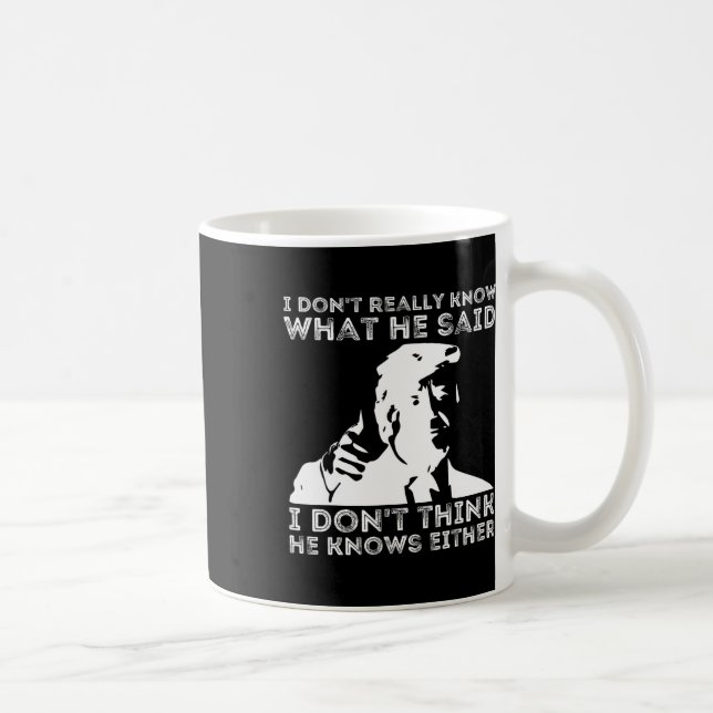 Don't Really Know What He Said Funny Pro Voting Tr Coffee Mug (Right)