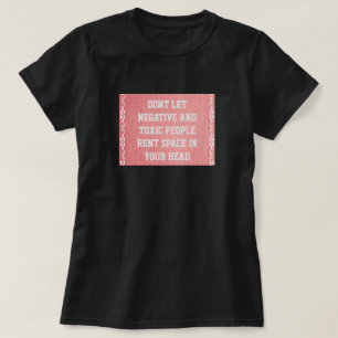 Don't Rent Space In Your Head To Negative People T-Shirt