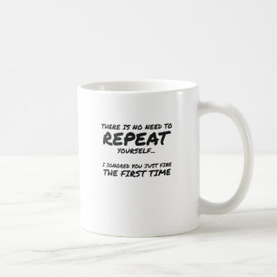Don't Repeat Yourself Ignored First Time Sarcastic Coffee Mug