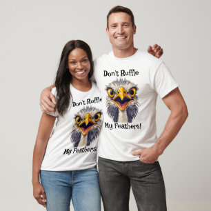Don't Ruffle My Feathers Bird T-Shirt