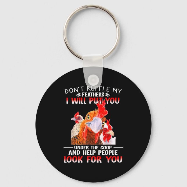 Don't Ruffle My Feathers I Will Put You Under Coop Key Ring (Front)