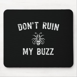 Don't Ruin My Buzz  Mouse Pad