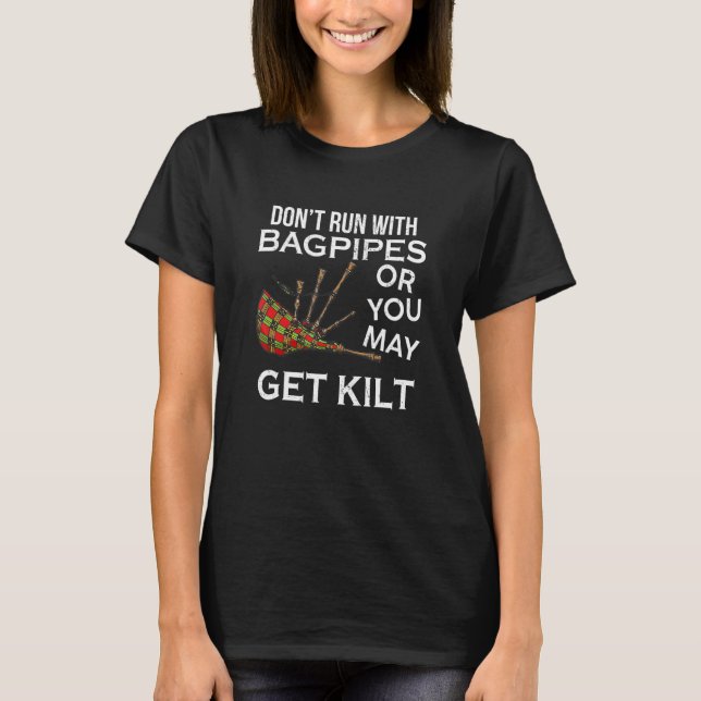 Don't Run With Bagpipes You May Get Kilt Scottish  T-Shirt (Front)