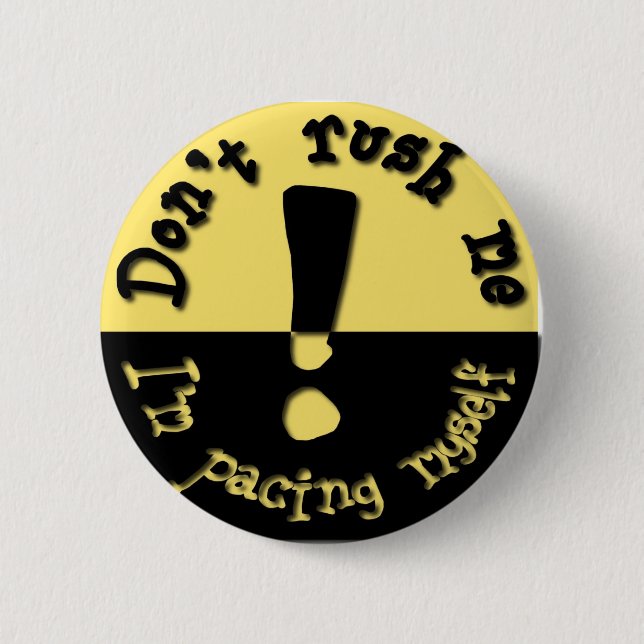 Don't rush me button (Front)