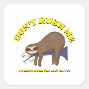 Don't Rush Me I'm Waiting For The Last Minute Square Sticker