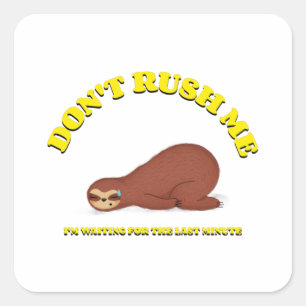 Don't Rush Me I'm Waiting For The Last Minute Square Sticker