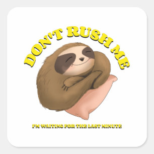 Don't Rush Me I'm Waiting For The Last Minute Square Sticker