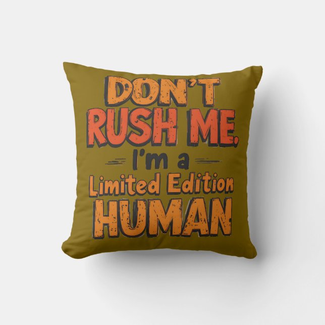 Don't Rush Me Limited Edition Human Funny Sarcasti Cushion (Front)