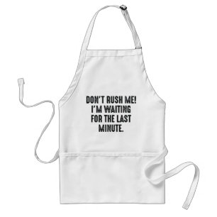 Don't Rush Me Standard Apron