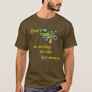 "Don't rush me!" T-Shirt