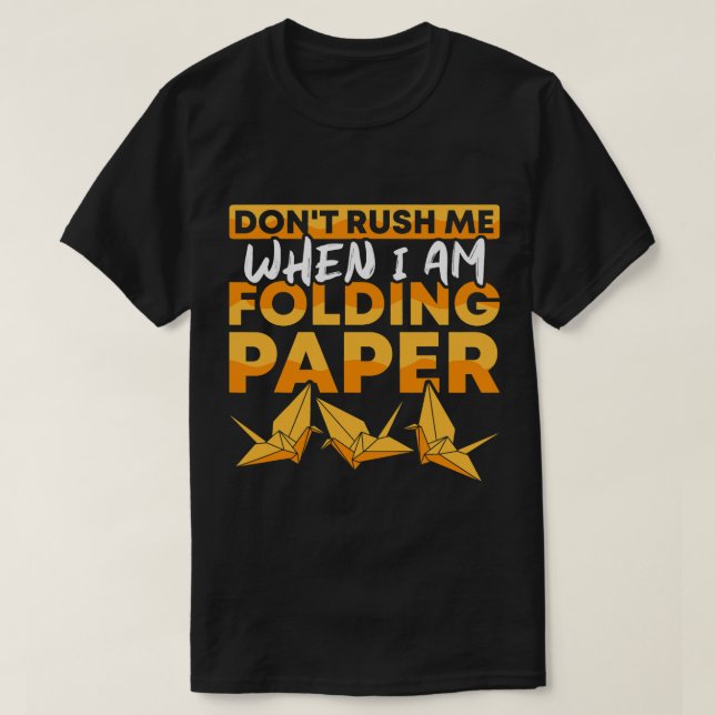 Dont rush me when Im folding Paper Origami Master T-Shirt (Design Front)