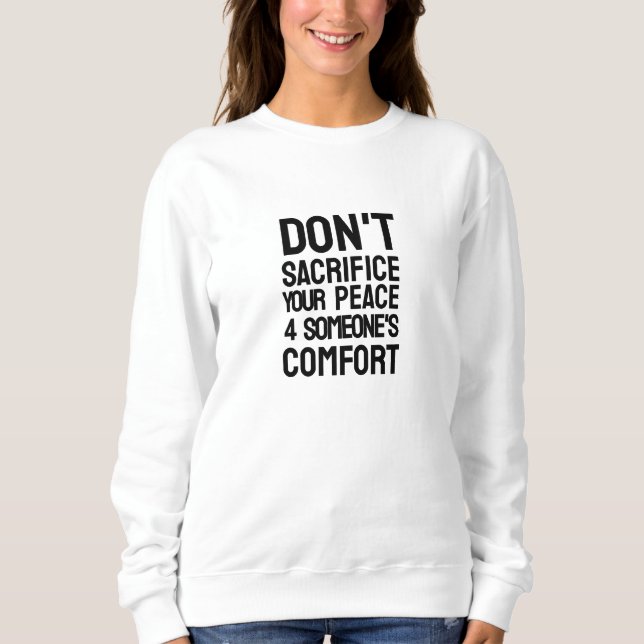 Don't Sacrifice Your Peace  Sweatshirt (Front)