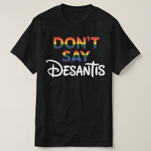 Don't Say DeSantis Florida Say Gay LGBTQ Pride T-Shirt
