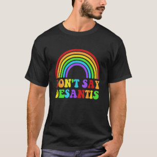 Don't Say Desantis Funny Rainbow Apparel T-Shirt