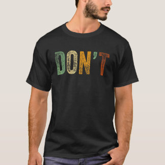 Don't  Sayings Joke No Do Not Humour Sarcastic Don T-Shirt