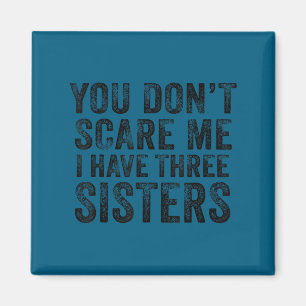 Don't scare have three sisters funny brothers retr magnet