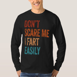 Don't Scare Me I Fart Easily  Bathroom Adult Humor T-Shirt