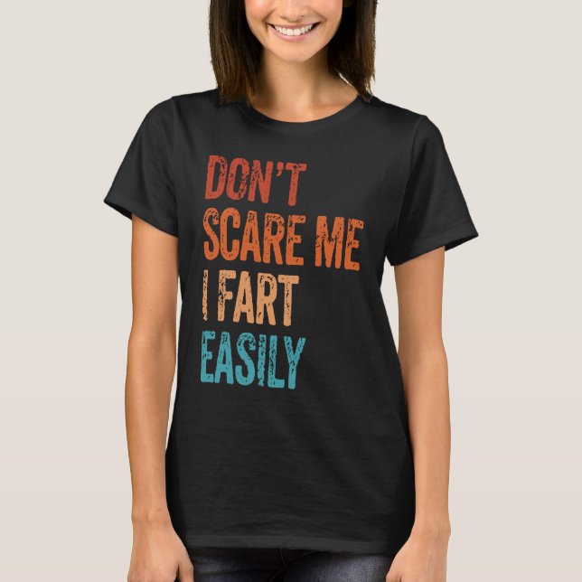 Don't Scare Me I Fart Easily  Bathroom Adult Humor T-Shirt (Front)