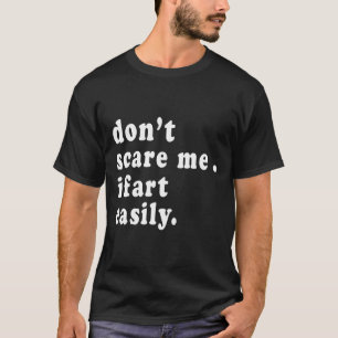 Dont Scare Me I Fart Easily Fart Spray Blaster T-Shirt