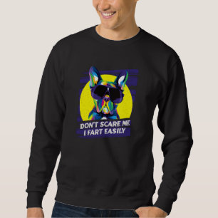Dont Scare Me I Fart Easily French Bulldog Dog   1 Sweatshirt