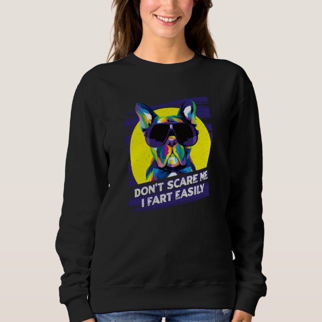 Dont Scare Me I Fart Easily French Bulldog Dog   1 Sweatshirt (Front)