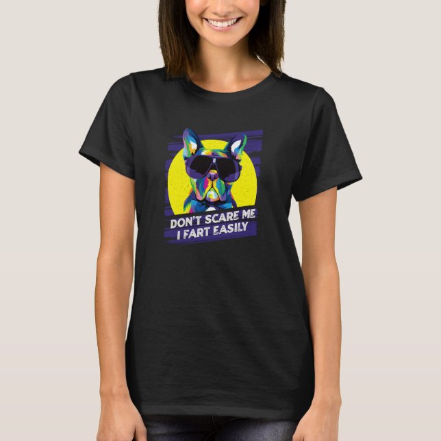 Dont Scare Me I Fart Easily French Bulldog Dog   1 T-Shirt (Front)